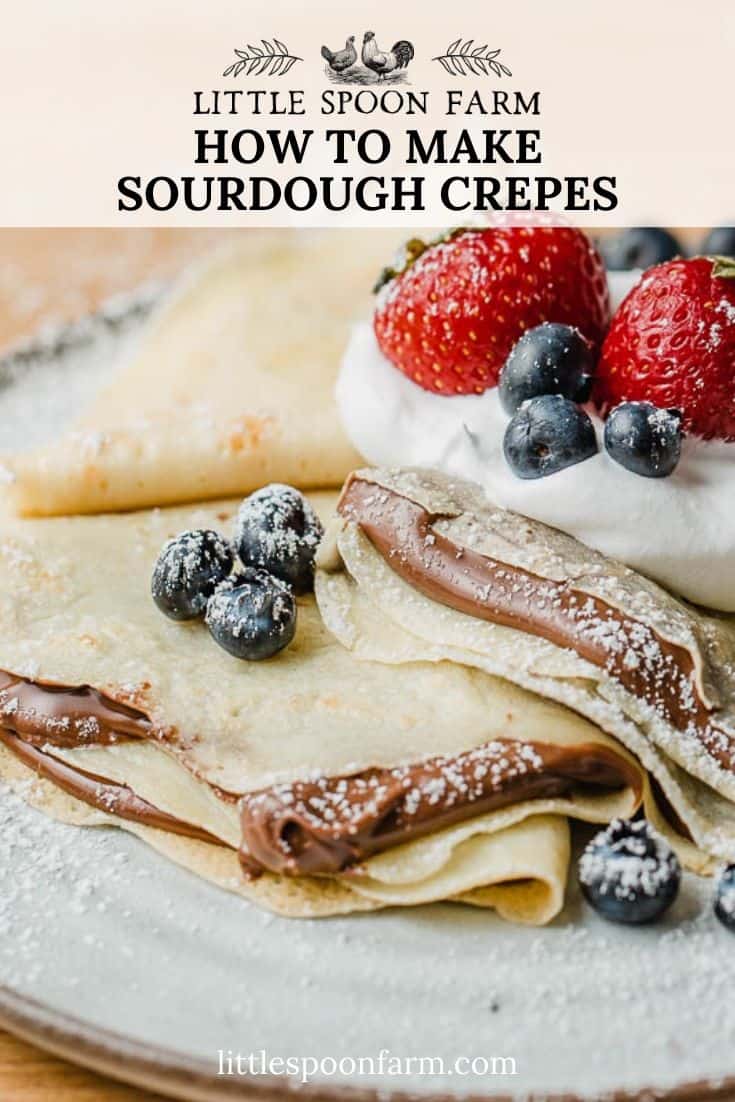 Sourdough Crepes {Thin, Delicate, Crispy Edges} Little Spoon Farm