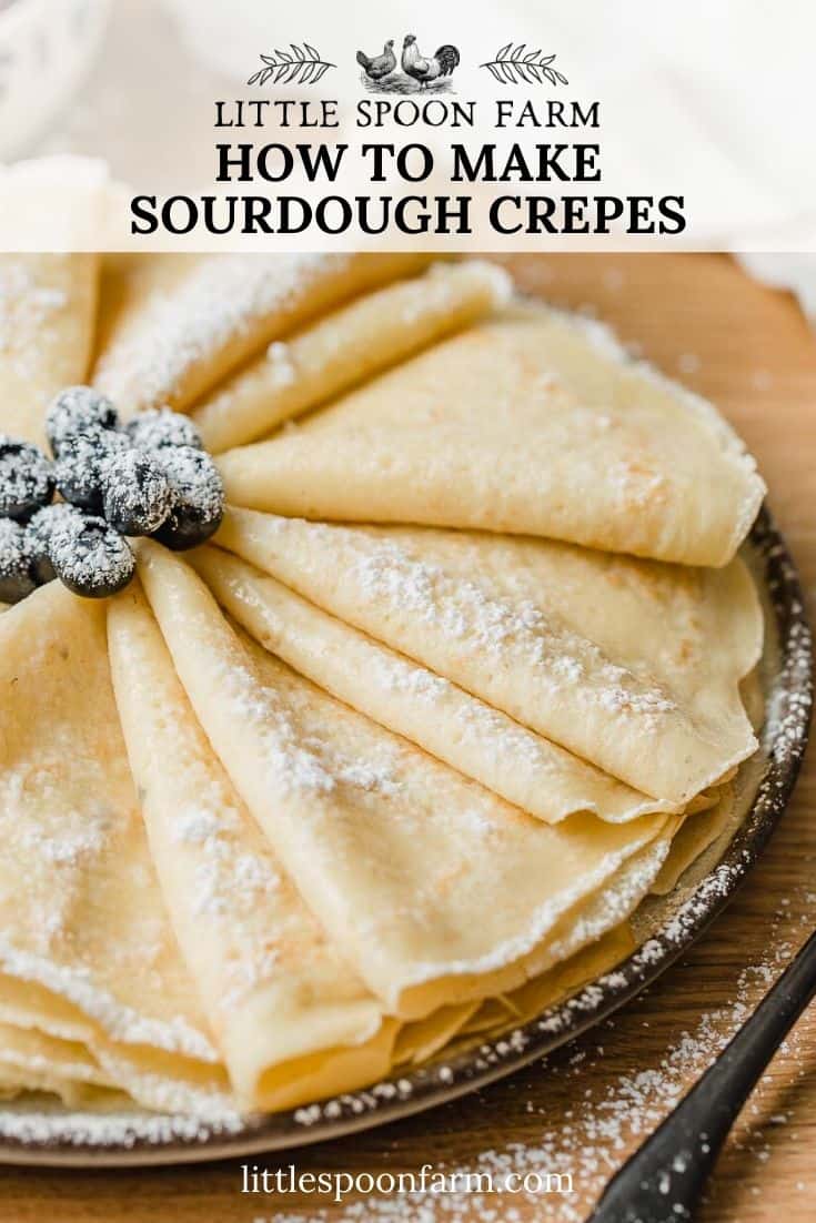 Sourdough Crepes {Thin, Delicate, Crispy Edges} Little Spoon Farm