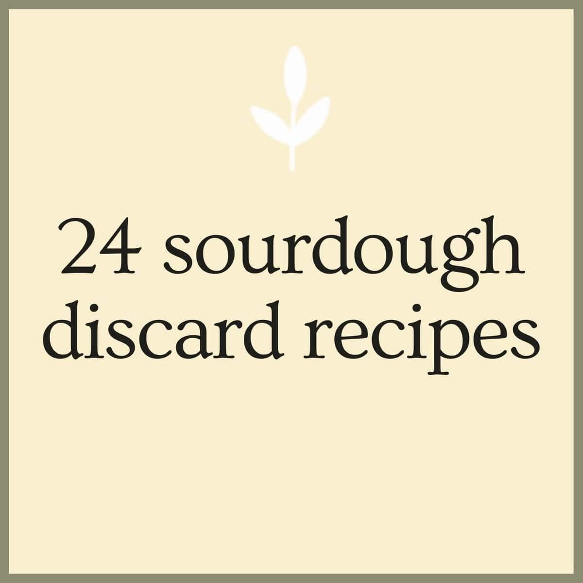 24 Easy Sourdough Discard Recipes - Little Spoon Farm